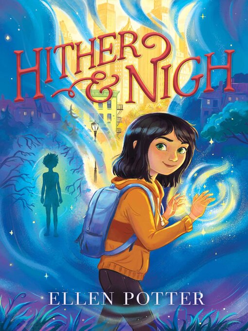 Title details for Hither & Nigh by Ellen Potter - Available